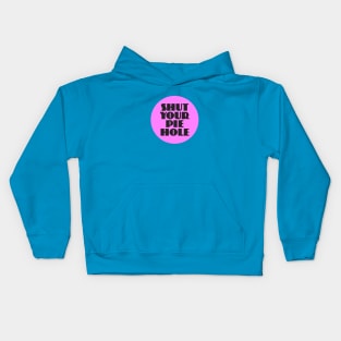 Shut Your Pie Hole Kids Hoodie